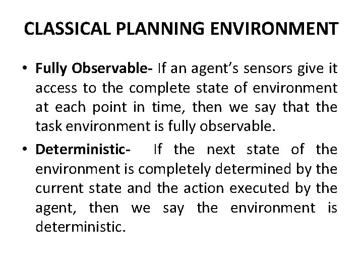 CLASSICAL PLANNING ENVIRONMENT • Fully Observable- If an agent’s sensors give it access to