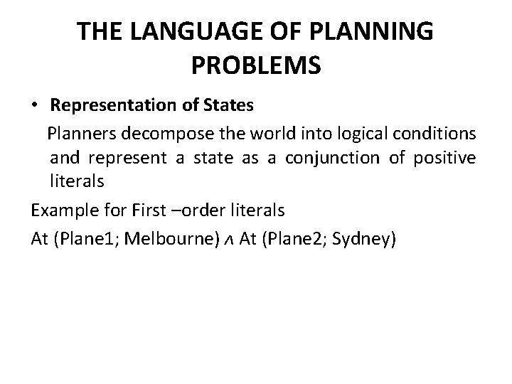 THE LANGUAGE OF PLANNING PROBLEMS • Representation of States Planners decompose the world into