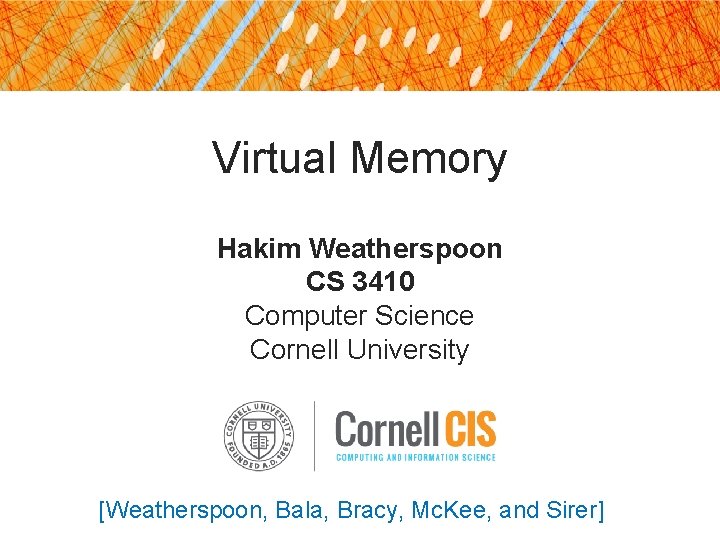 Virtual Memory Hakim Weatherspoon CS 3410 Computer Science Cornell University [Weatherspoon, Bala, Bracy, Mc.