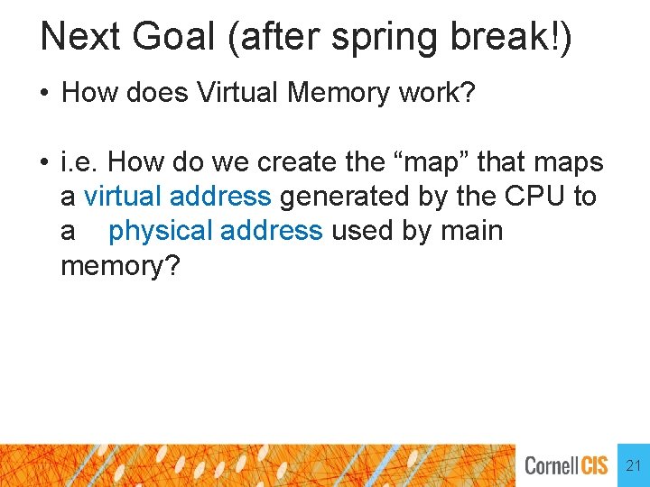 Next Goal (after spring break!) • How does Virtual Memory work? • i. e.