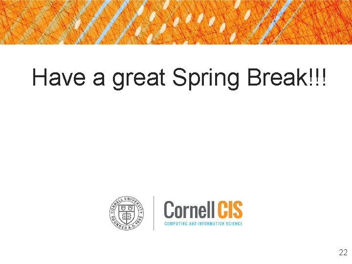 Have a great Spring Break!!! 22 