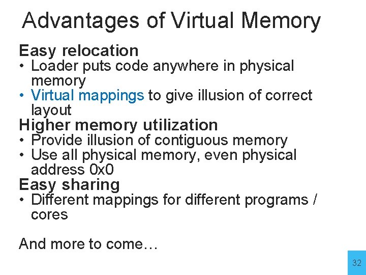 Advantages of Virtual Memory Easy relocation • Loader puts code anywhere in physical memory