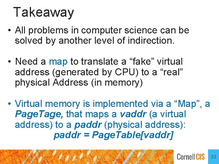 Takeaway • All problems in computer science can be solved by another level of