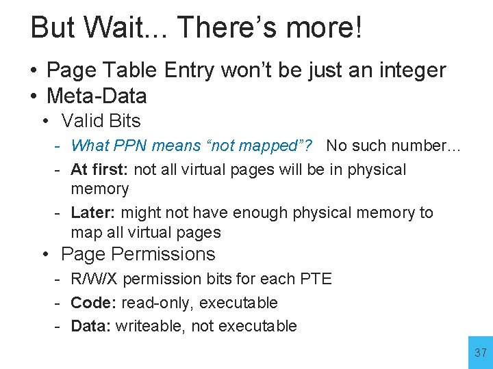 But Wait. . . There’s more! • Page Table Entry won’t be just an