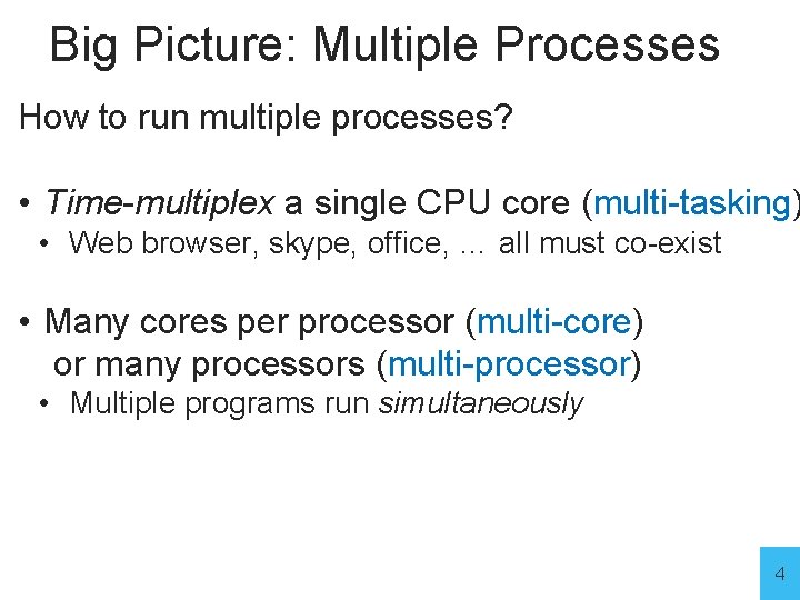 Big Picture: Multiple Processes How to run multiple processes? • Time-multiplex a single CPU