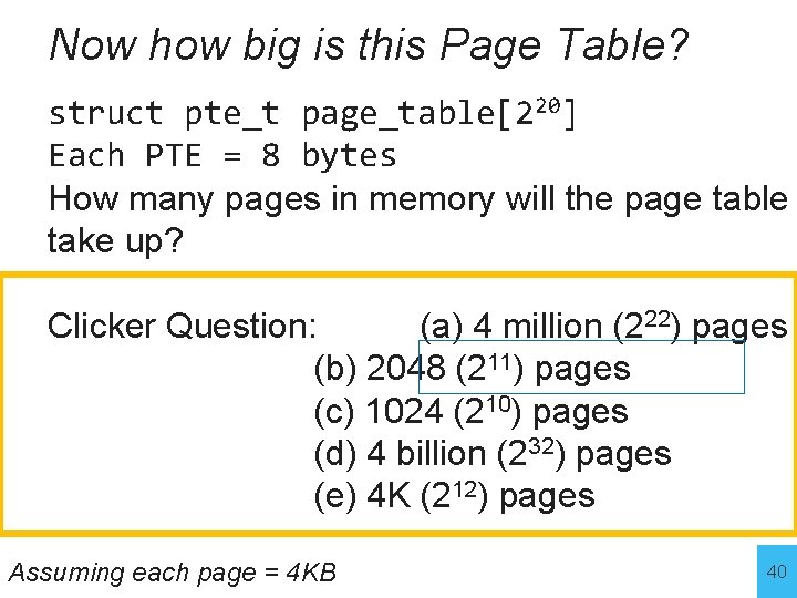 Now how big is this Page Table? struct pte_t page_table[220] Each PTE = 8