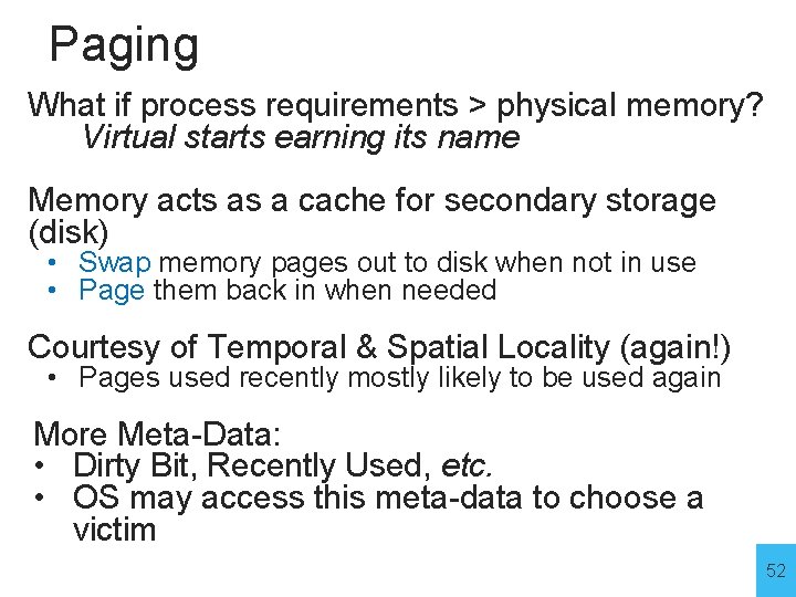 Paging What if process requirements > physical memory? Virtual starts earning its name Memory