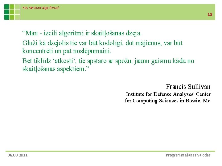 Kas raksturo algoritmus? 13 “Man - izcili algoritmi ir skaitļošanas dzeja. Gluži kā dzejolis