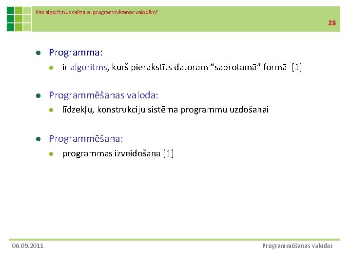 Kas algoritmus saista ar programmēšanas valodām? 28 l Programma: l l Programmēšanas valoda: l