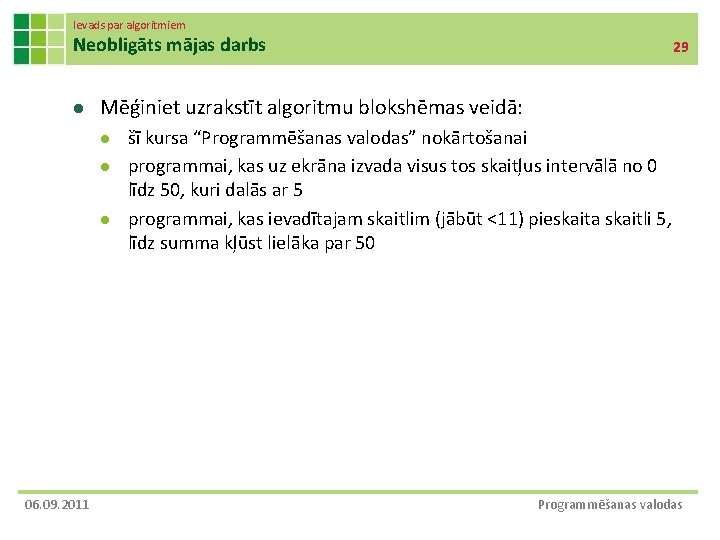 Ievads par algoritmiem Neobligāts mājas darbs l Mēģiniet uzrakstīt algoritmu blokshēmas veidā: l l