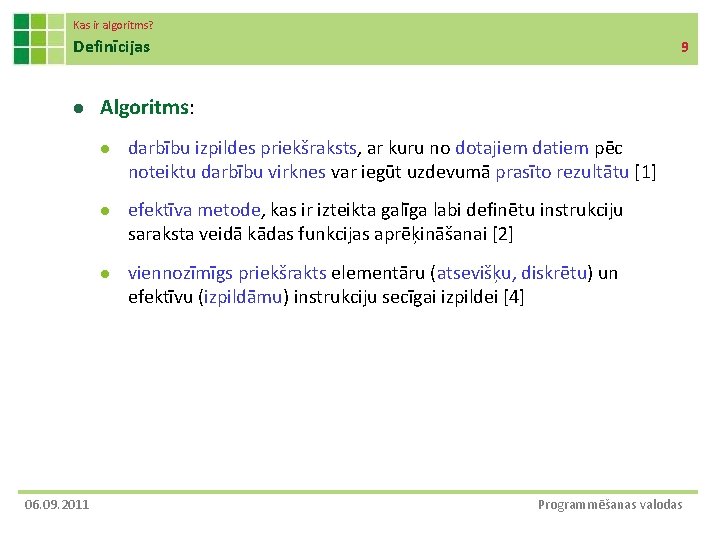 Kas ir algoritms? Definīcijas l 06. 09. 2011 9 Algoritms: l darbību izpildes priekšraksts,