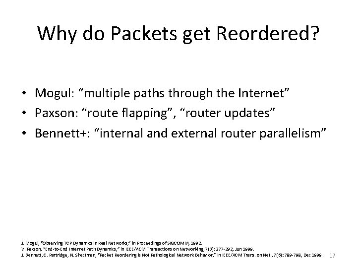 Why do Packets get Reordered? • Mogul: “multiple paths through the Internet” • Paxson: