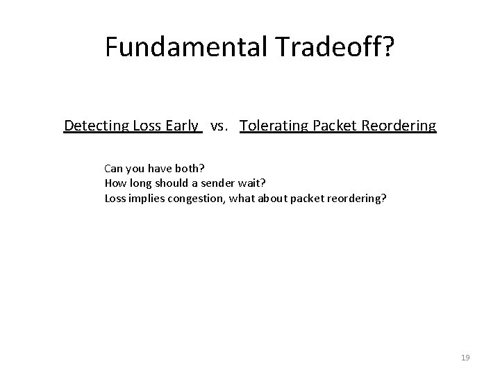 Fundamental Tradeoff? Detecting Loss Early vs. Tolerating Packet Reordering Can you have both? How