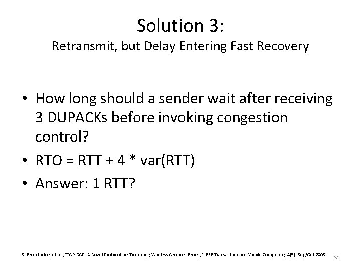 Solution 3: Retransmit, but Delay Entering Fast Recovery • How long should a sender