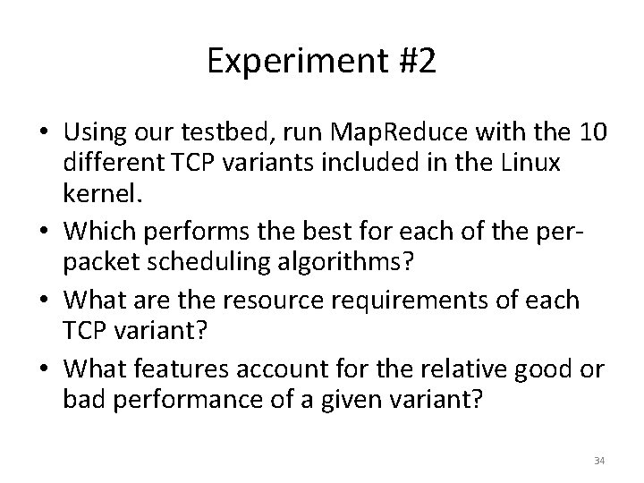 Experiment #2 • Using our testbed, run Map. Reduce with the 10 different TCP