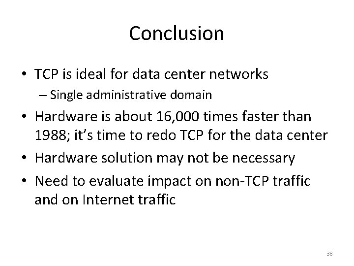 Conclusion • TCP is ideal for data center networks – Single administrative domain •