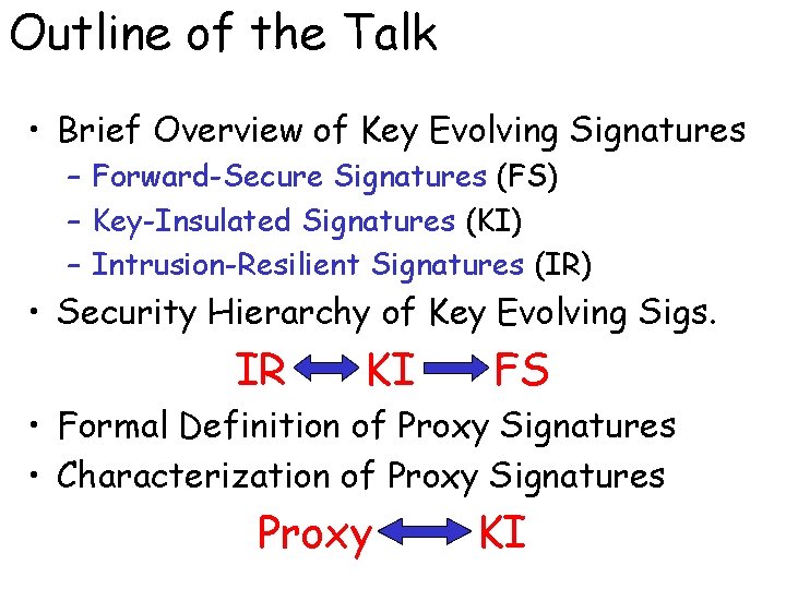Outline of the Talk • Brief Overview of Key Evolving Signatures – Forward-Secure Signatures