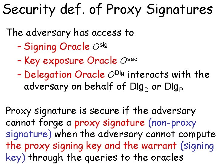 Security def. of Proxy Signatures The adversary has access to – Signing Oracle Osig