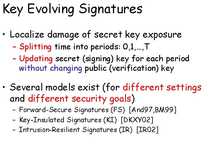 Key Evolving Signatures • Localize damage of secret key exposure – Splitting time into