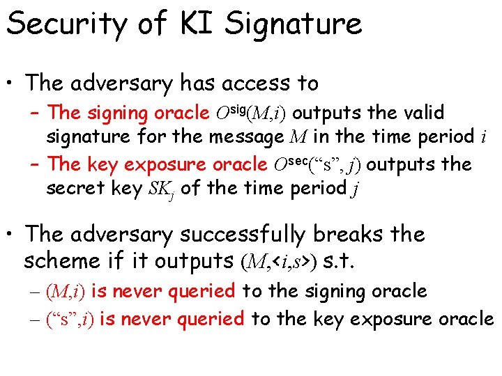 Security of KI Signature • The adversary has access to – The signing oracle