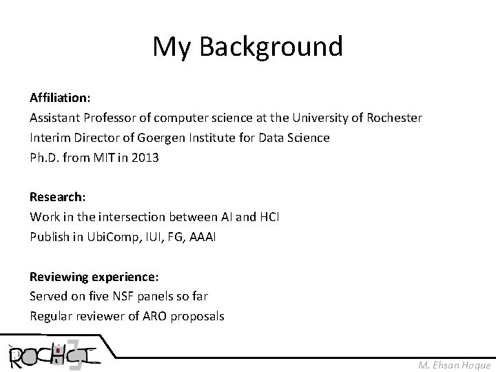 My Background Affiliation: Assistant Professor of computer science at the University of Rochester Interim