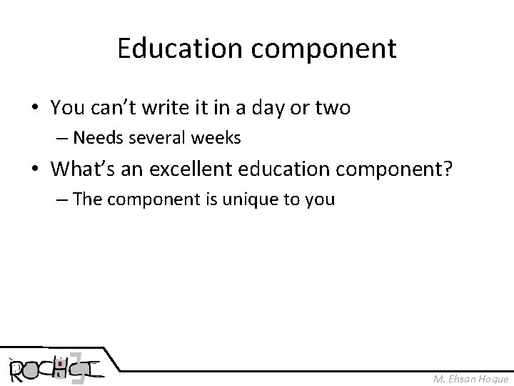 Education component • You can’t write it in a day or two – Needs
