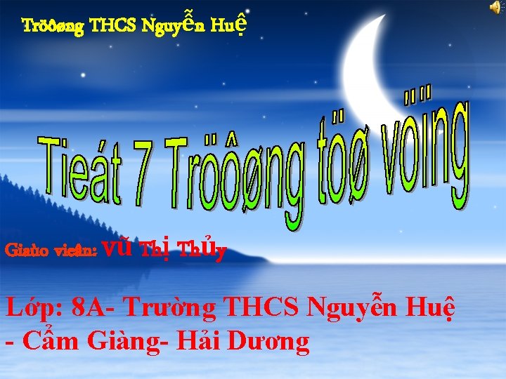 Tröôøng THCS Nguyễn Huệ Giaùo vieân: Vũ Thị Thủy Lớp: 8 A- Trường THCS Tröôøng THCS Nguyễn Huệ Giaùo vieân: Vũ Thị Thủy Lớp: 8 A- Trường THCS