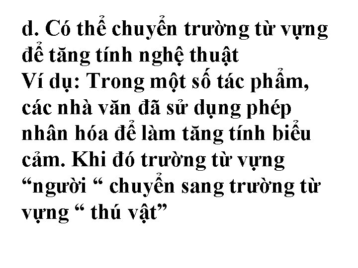 d. Có thể chuyển trường từ vựng để tăng tính nghệ thuật Ví dụ: d. Có thể chuyển trường từ vựng để tăng tính nghệ thuật Ví dụ: