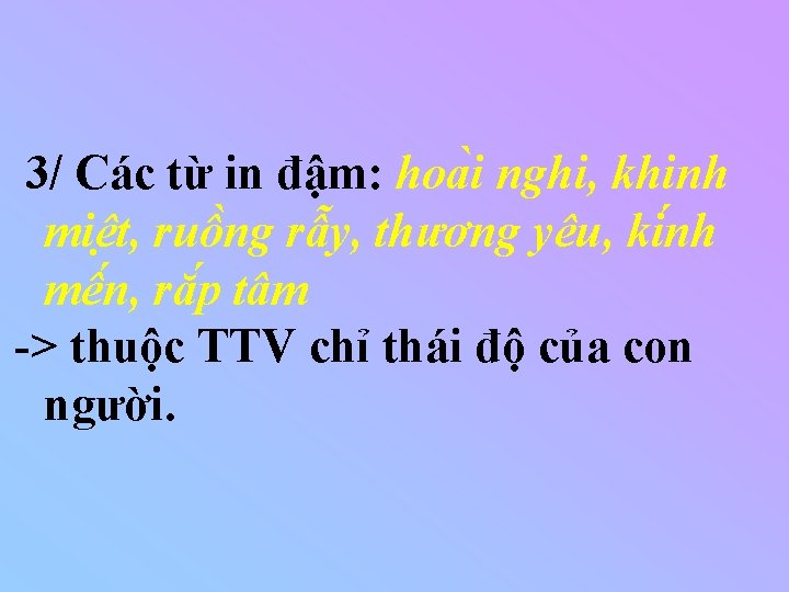 3/ Các từ in đậm: hoa i nghi, khinh miê t, ruô ng râ