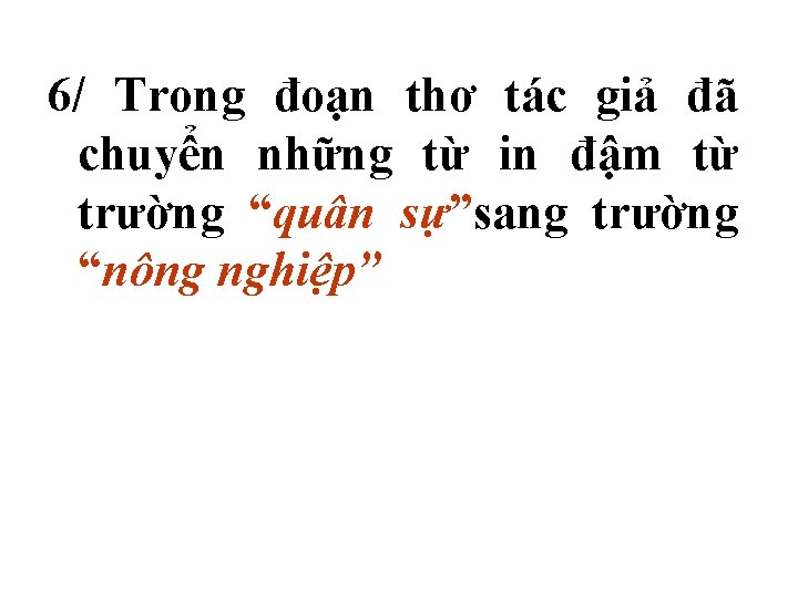 6/ Trong đoạn thơ tác giả đã chuyển những từ in đậm từ trường