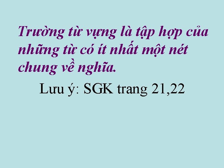 Trường từ vựng là tập hợp của những từ có ít nhất một nét