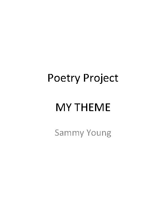 Poetry Project MY THEME Sammy Young 