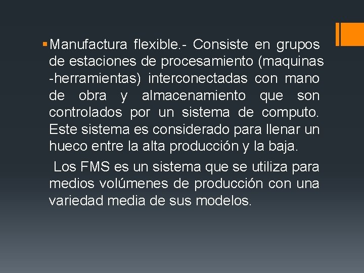 § Manufactura flexible. - Consiste en grupos de estaciones de procesamiento (maquinas -herramientas) interconectadas § Manufactura flexible. - Consiste en grupos de estaciones de procesamiento (maquinas -herramientas) interconectadas