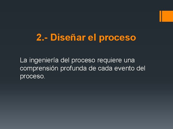2. - Diseñar el proceso La ingeniería del proceso requiere una comprensión profunda de 2. - Diseñar el proceso La ingeniería del proceso requiere una comprensión profunda de