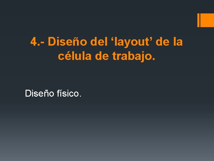 4. - Diseño del ‘layout’ de la célula de trabajo. Diseño físico. 4. - Diseño del ‘layout’ de la célula de trabajo. Diseño físico.