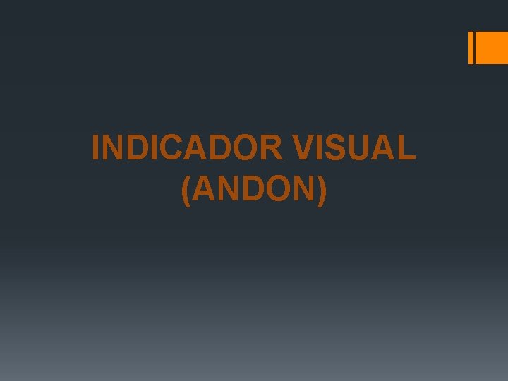 INDICADOR VISUAL (ANDON) INDICADOR VISUAL (ANDON)