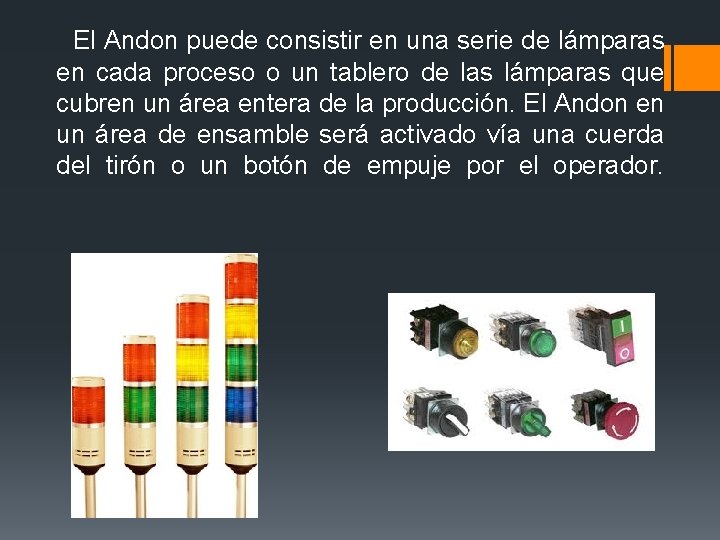 El Andon puede consistir en una serie de lámparas en cada proceso o El Andon puede consistir en una serie de lámparas en cada proceso o