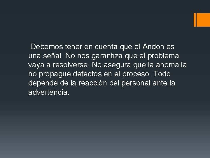 Debemos tener en cuenta que el Andon es una señal. No nos garantiza Debemos tener en cuenta que el Andon es una señal. No nos garantiza