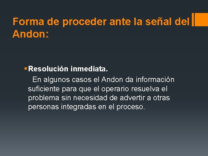 Forma de proceder ante la señal del Andon: § Resolución inmediata. En algunos casos Forma de proceder ante la señal del Andon: § Resolución inmediata. En algunos casos