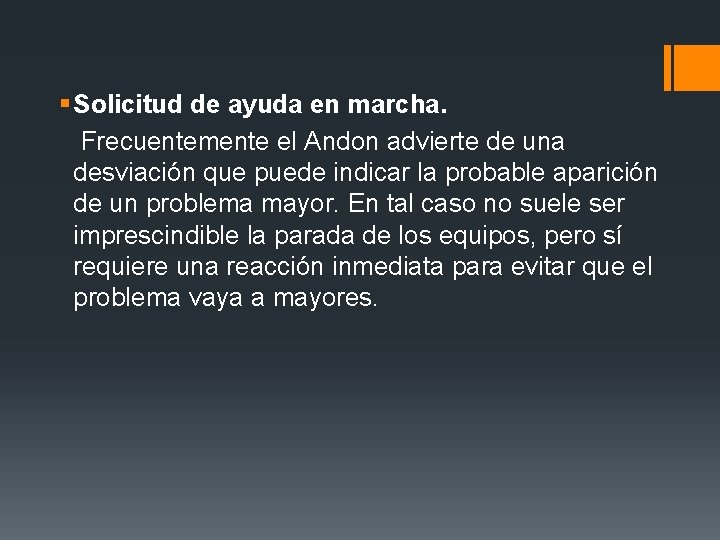 § Solicitud de ayuda en marcha. Frecuentemente el Andon advierte de una desviación que § Solicitud de ayuda en marcha. Frecuentemente el Andon advierte de una desviación que