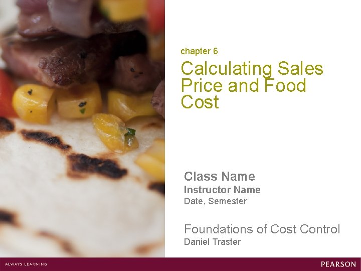 chapter 6 Calculating Sales Price and Food Cost Class Name Instructor Name Date, Semester