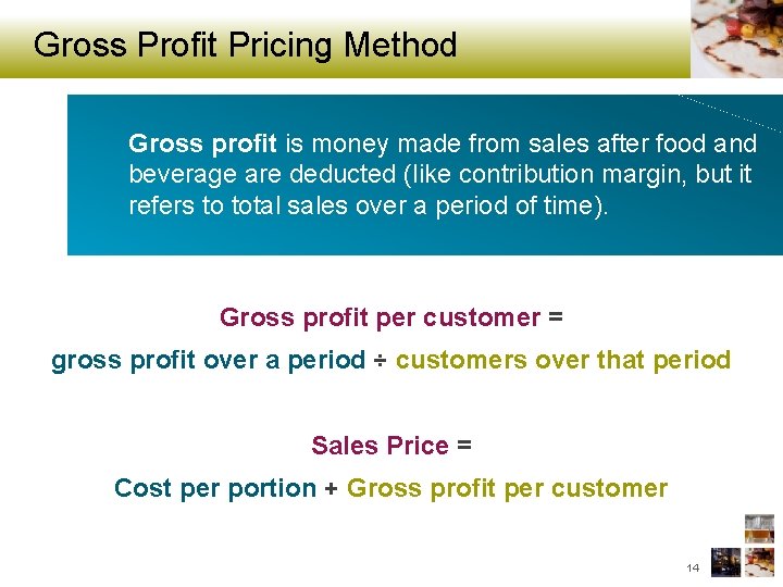 Gross Profit Pricing Method Gross profit is money made from sales after food and