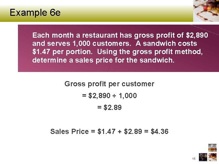 Example 6 e Each month a restaurant has gross profit of $2, 890 and