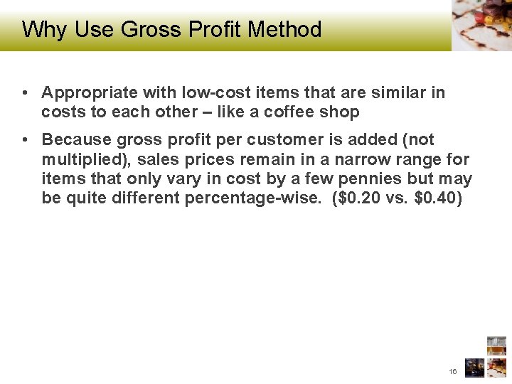 Why Use Gross Profit Method • Appropriate with low-cost items that are similar in