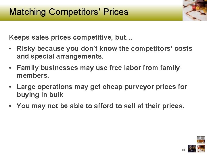 Matching Competitors’ Prices Keeps sales prices competitive, but… • Risky because you don’t know
