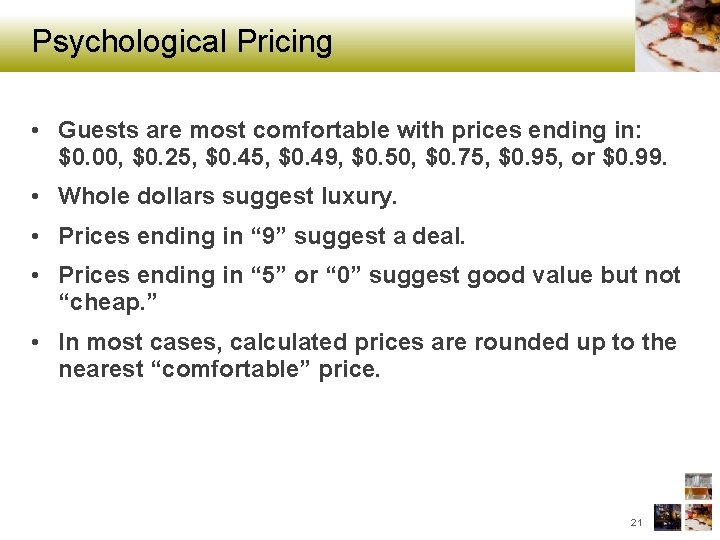 Psychological Pricing • Guests are most comfortable with prices ending in: $0. 00, $0.