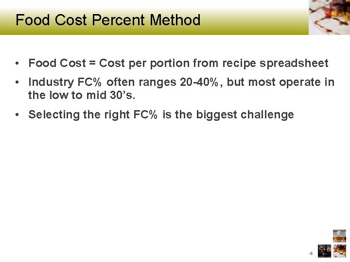 Food Cost Percent Method • Food Cost = Cost per portion from recipe spreadsheet