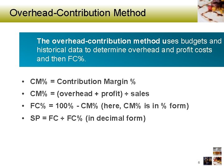 Overhead-Contribution Method The overhead-contribution method uses budgets and historical data to determine overhead and