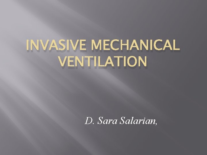 INVASIVE MECHANICAL VENTILATION D. Sara Salarian, 