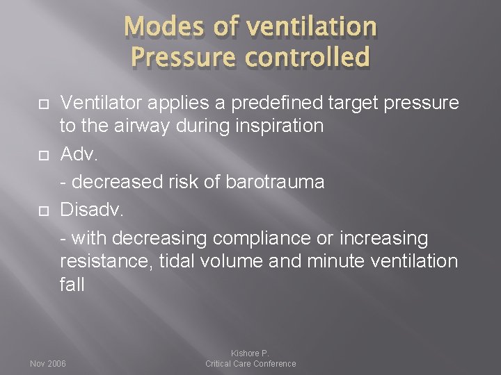 Modes of ventilation Pressure controlled Ventilator applies a predefined target pressure to the airway